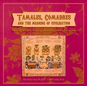 Cover of: Tamales Comadres And The Meaning Of Civilization Secrets Recipes History Anecdotes And A Lot Of Fun