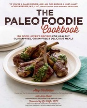 Cover of: The Paleo Foodie Cookbook 120 Food Lovers Recipes For Healthy Glutenfree Grainfree Delicious Meals