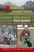 Big Horses Good Dogs And Straight Fences by Mark Rashid