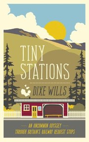 Cover of: Tiny Stations An Uncommon Odyssey Around Britains Railway Request Stops by 