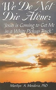 Cover of: We Do Not Die Alone Jesus Is Coming To Get Me In A White Pickup Truck