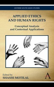 Applied Ethics And Human Rights Conceptual Analysis And Contextual Applications by Shashi Motilal