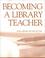 Cover of: Becoming a library teacher