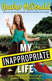 Cover of: My Inappropriate Life Some Material Not Suitable For Small Children Nuns Or Mature Adults by 