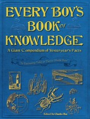 Cover of: Every Boys Book Of Knowledge A Giant Compendium Of Yesteryears Facts