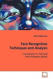 Face Recognition Techniques And Analysis Classificaiton In Principal And Histogram Spaces