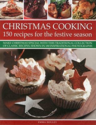 Christmas Cooking - 150 Recipes for the festive season: Make Christmas Special With This Traditional Collection of Classic Recipes, Shown in 180 Inspirational Photographs