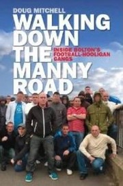 Cover of: Walking Down The Manny Road Inside Boltons Football Hooligan Gangs