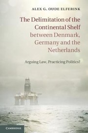 Cover of: The Delimitation Of The Continental Shelf Between Denmark Germany And The Netherlands Arguing Law Practicing Politics