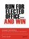 Cover of: Run For Elected Office And Win