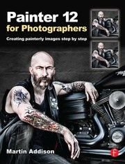 Cover of: Painter 12 For Photographers Creating Painterly Images Step By Step