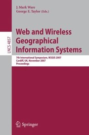 Cover of: Web And Wireless Geographical Information Systems 7th International Symposium W2gis 2007 Cardiff Uk November 2829 2007 Proceedings