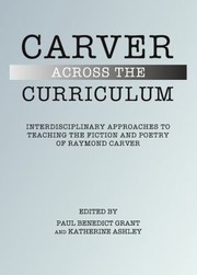 Cover of: Carver Across The Curriculum Interdisciplinary Approaches To Teaching The Fiction And Poetry Of Raymond Carver