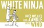 Cover of: White Ninja Lives His Life Like a Candle in the Wind
