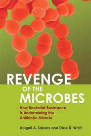 Cover of: Revenge Of The Microbes: How Bacterial Resistance Is Undermining The Antibiotic Miracle