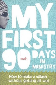 Cover of: My First 90 Days In Ministry How To Make A Splash Without Getting All Wet