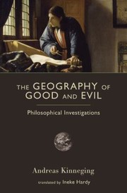 Cover of: The Geography Of Good And Evil Philosophical Investigations by Andreas Kinneging