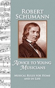 Cover of: Advice To Young Musicians Musical Rules For Home And In Life