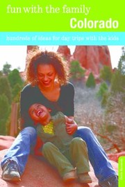 Cover of: Fun with the Family Colorado
            
                Fun with the Family in Colorado Hundreds of Ideas for Day Trips with the Kids