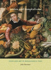 Tastes And Temptations Food And Art In Renaissance Italy by John Varriano