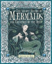 Cover of: The Secret History Of Mermaids And Creatures Of The Deep Or The Liber Aquaticum by Ari Berkm