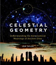 Cover of: Celestial Geometry Understanding The Astronomical Meanings Of Ancient Sites