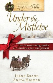 Cover of: Love Finds You Under The Mistletoe Two Heartwarming Stories Of Christmas Past And Present by 