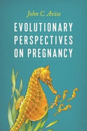 Evolutionary Perspectives On Pregnancy by John C. Avise