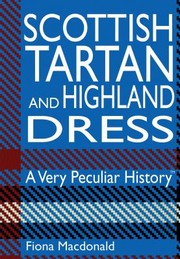 Cover of: Scottish Tartan And Highland Dress A Very Peculiar History