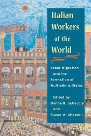 Cover of: Italian Workers Of The World Labor Migration And The Formation Of Multiethnic States by 