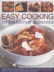 Cover of: Easy Cooking For The Kitchen Apprentice Simple Steps To Kitchen Confidence With 75 Fabulous Recipes For Every Occasion Shown In 275 Stagebystage Photographs