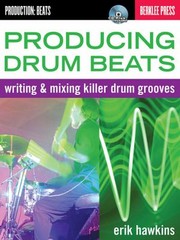 Cover of: Producing Drum Beats Writing Mixing Killer Drum Grooves