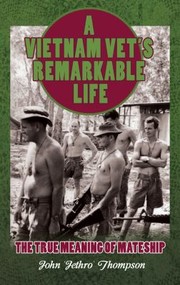 Cover of: A Vietnam Vets Remarkable Life The True Meaning Of Mateship by 