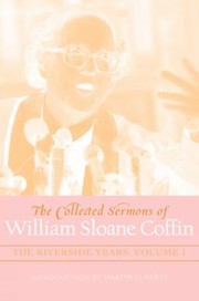 Cover of: The Collected Sermons Of William Sloane Coffin The Riverside Years by 