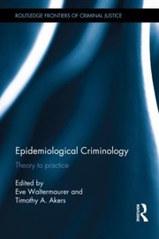 Cover of: Epidemiological Criminology Theory To Practice