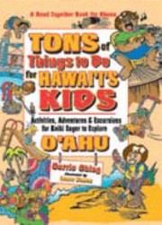 Tons of Things to Do for Hawaiis Kids by Carrie Ching