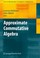 Cover of: Approximate Commutative Algebra