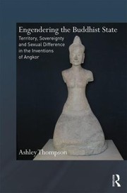 Engendering The Buddhist State Reconstructions Of Cambodian History by Ashley Thompson