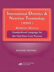 Cover of: International Dietetics And Nutrition Terminology Idnt Reference Manual Standardized Language For The Nutrition Care Process by 