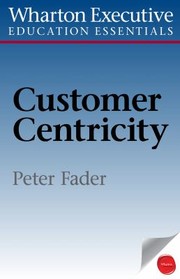 Cover of: Wharton Executive Education Customer Centricity Essentials by 