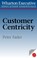 Cover of: Wharton Executive Education Customer Centricity Essentials