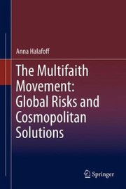 The Multifaith Movement Global Risks And Cosmopolitan Solutions by Anna Halafoff