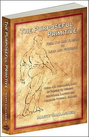 Cover of: The Purposeful Primitive From Fat And Flaccid To Lean And Powerful Using The Primordial Laws Of Fitness To Trigger Inevitable Lasting And Dramatic Physical Change