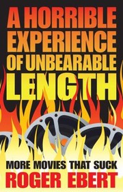 Cover of: A Horrible Experience Of Unbearable Length More Movies That Suck