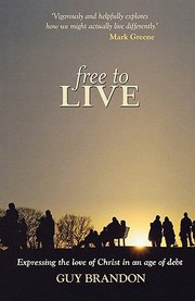 Cover of: Free to Live  Expressing the Love of Christ in an Age of Debt by 