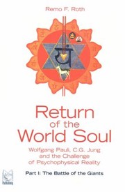 Return Of The World Soul Wolfgang Pauli C G Jung And The Challenge Of Psychophysical Reality by Remo Roth