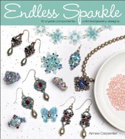 Endless Sparkle 12 Crystal Components Unlimited Jewelry Designs by Aimee Carpenter