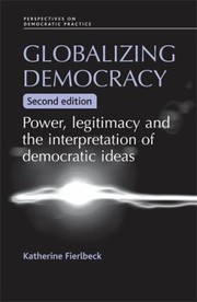 Cover of: Globalizing Democracy Power Legitimacy And The Interpretation Of Democratic Ideas