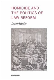 Homicide And The Politics Of Law Reform by Jeremy Horder