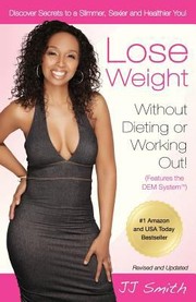 Lose Weight Without Dieting Or Working Out by J. J. Smith